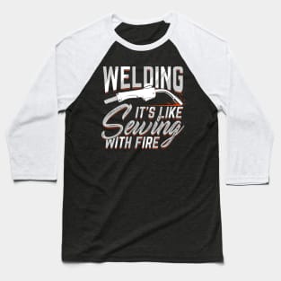 Welding It's Like Sewing With Fire Welder Gift Baseball T-Shirt